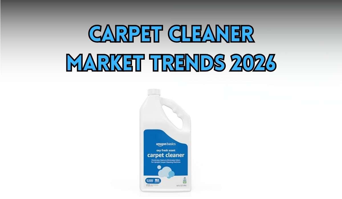 Carpet Cleaner Market Trends 2026: Key Insights