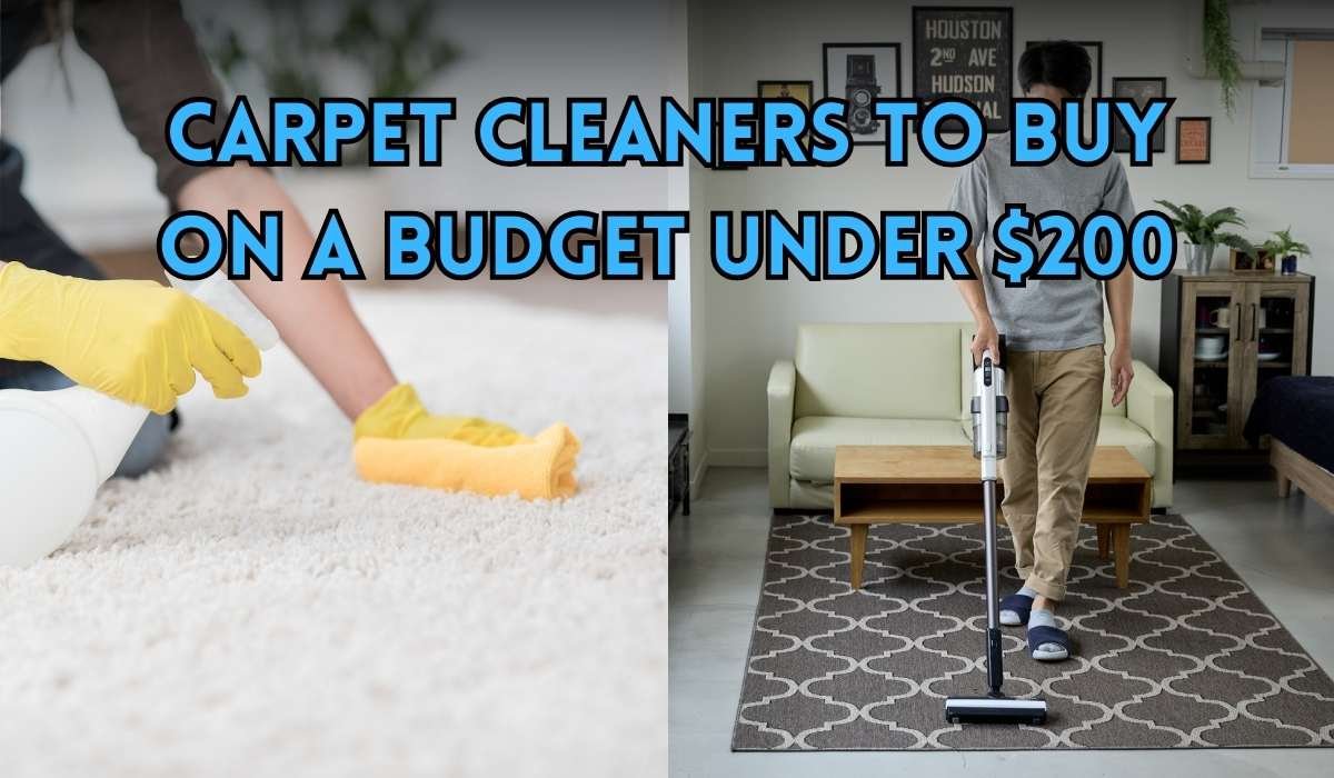 Top Best Carpet Cleaners to Buy on a Budget Under $200